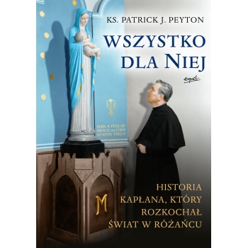 Wszystko dla Niej  - ks. Patrick J. Peyton